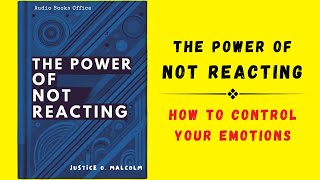 The Power of Not Reacting How to Control Your Emotions Audiobook [upl. by Sergius]