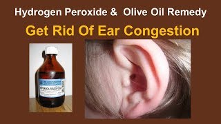 Home Remedies To Get Rid Of Ear Congestion  Hydrogen Peroxide amp Essential Olive Oil Remedy [upl. by Yeaton]