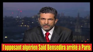 l’opposant algérien Said Bensedira arrêté à Paris par la police française [upl. by Alamap]