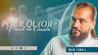 🔵 MAIS POUR QUOI PRENDON LIMAM  Imam Ismaïl [upl. by Croydon257]