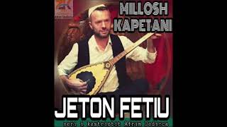 Jeton Fetiu  Millosh Kapetani [upl. by Aiotal]