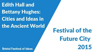 Edith Hall and Bettany Hughes Cities and Ideas in the Ancient World Festival of the Future City [upl. by Fagaly]