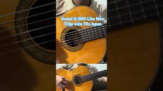 Kawai G300 Like NewThập niên 70s Japan classic guitar [upl. by Sylado]