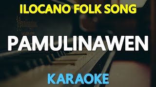 PAMULINAWEN  Ilocano Folk Songs KARAOKE Version [upl. by Waiter]