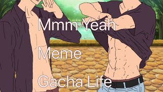 Mmm Yeah  Meme  Gacha Life [upl. by Nami]