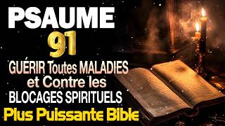 PSAUME 91 Pour GUÉRIR Toutes MALADIES et Contre les BLOCAGES SPIRITUELS ✨ PRIÈR la plus PUISSANTE [upl. by Malia200]