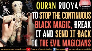 Powerful Ruqyah To Stop The Continuous Black Magic Break It And Send It Back To The Evil Magicians [upl. by Melisenda]