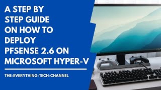 A STEP BY STEP GUIDE ON HOW TO DEPLOY PFSENSE 26 ON MICROSOFT HYPERV [upl. by Komara]