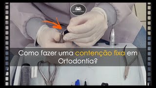 Como fazer uma Contenção Fixa em Ortodontia [upl. by Ahsiloc]