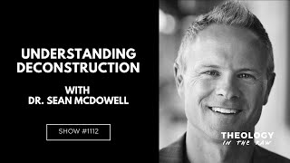 Understanding Deconstruction Dr Sean McDowell [upl. by Irodim]