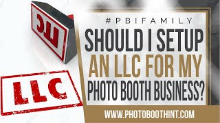 Should I Setup An LLC For My Photo Booth Business [upl. by Noeruat]