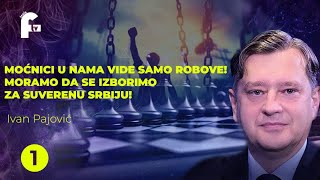 Ivan Pajović  MOĆNICI U NAMA VIDE SAMO ROBOVE MORAMO SE IZBORITI ZA SUVERENU SRBIJU [upl. by Ynobe]