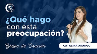 ¿Qué Hago Con Esta Preocupación  Catalina Arango 1 octubre 2023 [upl. by Mattah794]