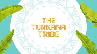 THE TURKANA TRIBE [upl. by Amsed]