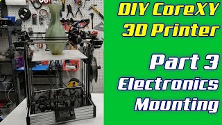 DIY CoreXY 3D Printer  LayerFused X301 Part 3  Electronics Mounting [upl. by Enirtak]