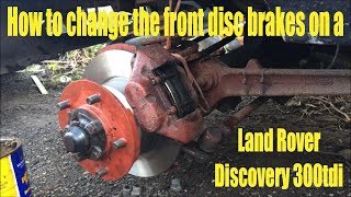 Changing my front disc brakes on a Land Rover Discovery 300 TDI [upl. by Kcir]