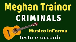 Meghan Trainor CRIMINALS  accordi e testo [upl. by Aicram]