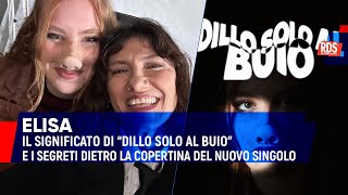 Elisa cosa significa quotDillo solo al buio” dedicata alla migliore amica e i segreti della cover [upl. by Flight]