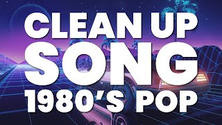 CLEAN UP SONG 1980S POP [upl. by Maller644]