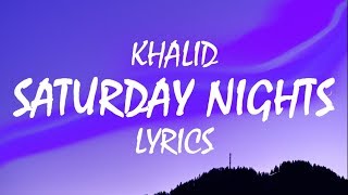 Khalid – Saturday Nights Lyrics [upl. by Eriam75]