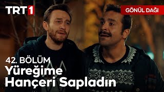 Acı Çektirmek İstemedim  Gönül Dağı 42 Bölüm [upl. by Atekehs]