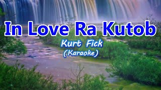 Kurt Fick  In Love Ra Kutob Karaoke [upl. by Krystin]