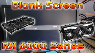 Black Blank Screen AMD 6000 Series [upl. by Refiffej]