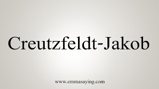 How To Say CreutzfeldtJakob [upl. by Ettegirb]