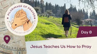 🙏 Day 8 Jesus Teaches Us How to Pray  Pilgrimage of Prayer  Mount of Olives Jerusalem [upl. by Boaten217]