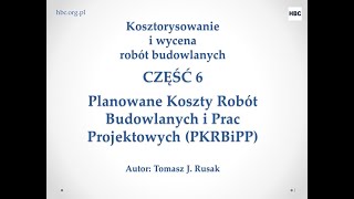 Kosztorysowanie i wycena robót budowlanych  CZĘŚĆ 6  Planowane koszty prac projektowych  PKPPiRB [upl. by Naivatco]