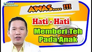 Awas   Hati  Hati Memberi Teh Pada Anak [upl. by Attekahs]