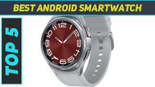 Top 5 Best Android Smartwatch 2024 [upl. by Pas]