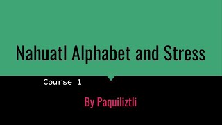 Nahuatl Alphabet and Stress S1E2 [upl. by Eelarol]