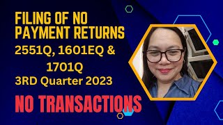 Filing of No Payment Returns 2551Q 1601EQ and 1701Q 3rd Quarter 2023 NO TRANSACTIONS [upl. by Anitsyrhc]