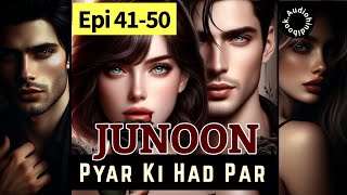 quotJunoon Pyar Ki had Paarquot Episode 41 to 50Audiobook by audiohininovels Best love story Hindi [upl. by Naek344]