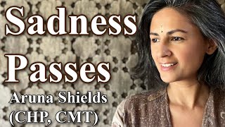 Sadness Passes Through You with Aruna Shields [upl. by Steinway11]