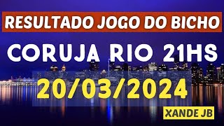 Resultado do jogo do bicho ao vivo CORUJA RIO 21HS dia 20032024  Quarta  Feira [upl. by Adnilem]