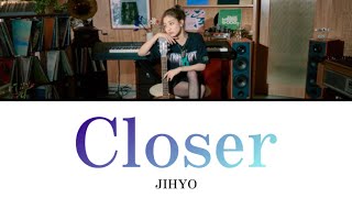 Closer  JIHYO 【日本語訳・カナルビ・歌詞】 [upl. by Kemeny]