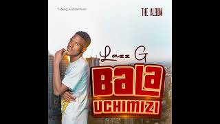 Lazz GBALA UCHIMIZI official audio [upl. by Rogovy227]