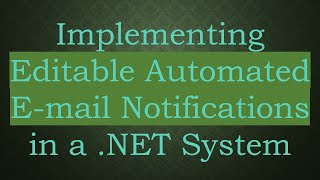 Implementing Editable Automated Email Notifications in a NET System [upl. by Hoehne]