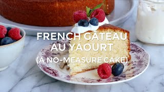 French quotGâteau au yaourtquot A NoMeasure Cake [upl. by Nyrok823]