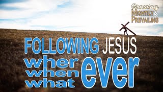 Following Jesus Where When and Whatever [upl. by Kathi]