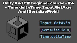 Unity And C Beginner course  4  TimedeltaTime InputGetAxis And SerializeField [upl. by Dani417]