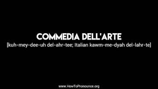 How to Pronounce quotcommedia dellartequot [upl. by Maryrose]