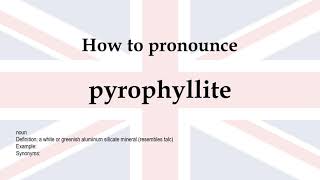 How to pronounce pyrophyllite  meaning [upl. by Pepi]