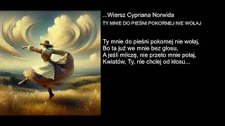 Wiersz Cypriana Norwida  TY MNIE DO PIEŚNI POKORNEJ NIE WOŁAJ [upl. by Aztilem941]