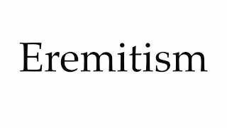 How to Pronounce Eremitism [upl. by Eckel]