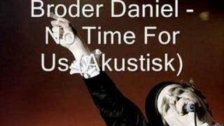 Broder Daniel  No Time For Us Akustisk [upl. by Oaoj279]