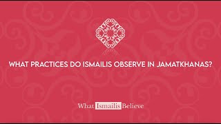 What practices do Ismailis observe in Jamatkhanas  What Ismailis Believe [upl. by Diahann]