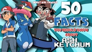 ☆50 FACTS YOU SHOULD KNOW ABOUT ASH KETCHUMSATOSHI☆ [upl. by Fitalludba]